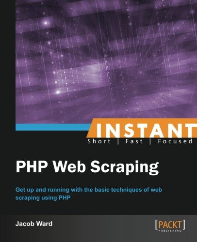 Instant PHP Web Scraping - 作者 Jacob Ward Instant PHP Web Scraping - 作者 Jacob Ward